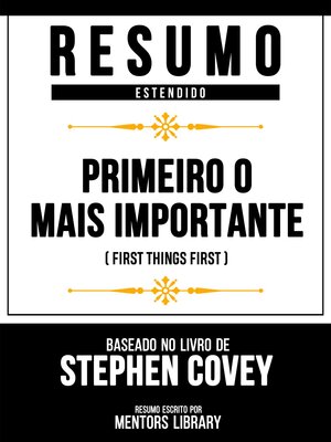 cover image of Resumo Estendido--Primeiro O Mais Importante (First Things First)--Baseado No Livro De Stephen Covey